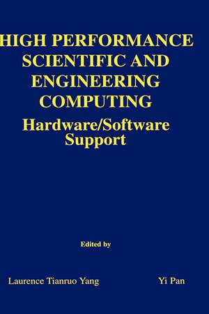 High Performance Scientific and Engineering Computing: Hardware/Software Support de Laurence Tianruo Yang