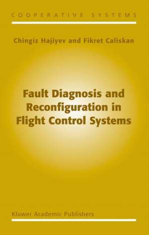 Fault Diagnosis and Reconfiguration in Flight Control Systems de C. Hajiyev