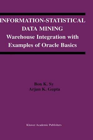 Information-Statistical Data Mining: Warehouse Integration with Examples of Oracle Basics de Bon K. Sy