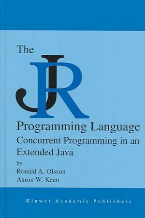 The JR Programming Language: Concurrent Programming in an Extended Java de Ronald A. Olsson