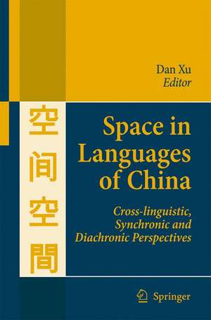 Space in Languages of China: Cross-linguistic, Synchronic and Diachronic Perspectives de Dan Xu