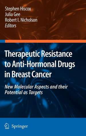 Therapeutic Resistance to Anti-hormonal Drugs in Breast Cancer: New Molecular Aspects and their Potential as Targets de Stephen Hiscox