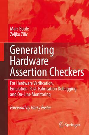 Generating Hardware Assertion Checkers: For Hardware Verification, Emulation, Post-Fabrication Debugging and On-Line Monitoring de Marc Boulé