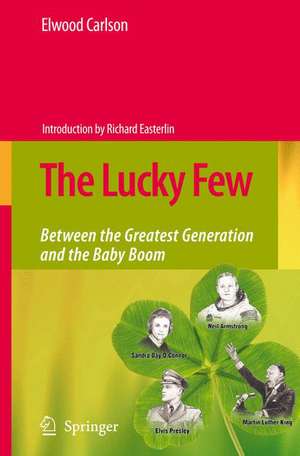 The Lucky Few: Between the Greatest Generation and the Baby Boom de Elwood Carlson