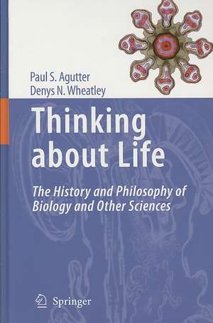 Thinking about Life: The history and philosophy of biology and other sciences de Paul S. Agutter