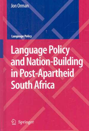 Language Policy and Nation-Building in Post-Apartheid South Africa de Jon Orman