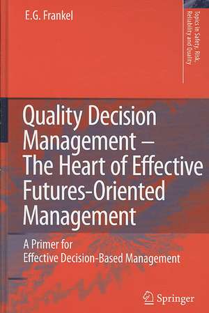 Quality Decision Management -The Heart of Effective Futures-Oriented Management: A Primer for Effective Decision-Based Management de E.G. Frankel