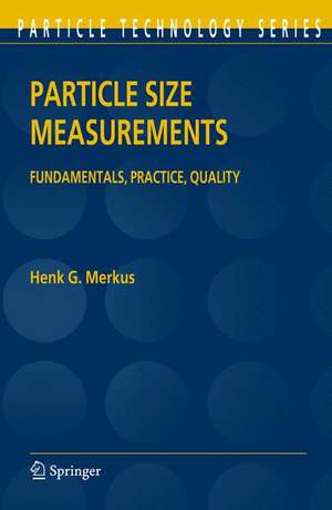 Particle Size Measurements: Fundamentals, Practice, Quality de Henk G. Merkus