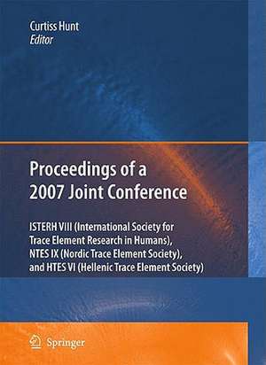 Proceedings of the VIIIth Conference of the International Society for Trace Element Research in Humans (ISTERH), the IXth Conference of the Nordic Trace Element Society (NTES), and the VIth Conference of the Hellenic Trace Element Society (HTES), 2007 de Curtiss Hunt