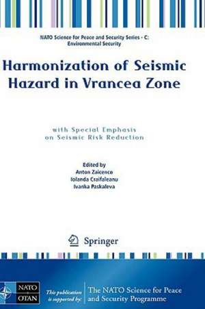 Harmonization of Seismic Hazard in Vrancea Zone: with Special Emphasis on Seismic Risk Reduction de Anton Zaicenco