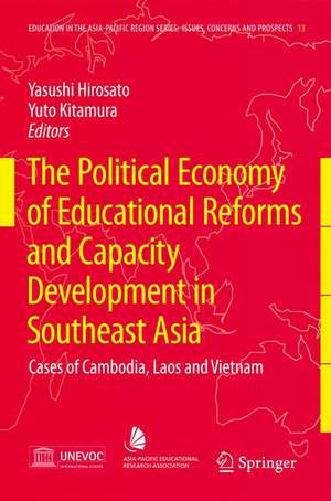 The Political Economy of Educational Reforms and Capacity Development in Southeast Asia: Cases of Cambodia, Laos and Vietnam de Yasushi Hirosato