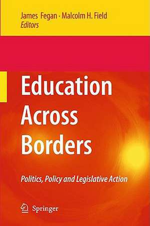 Education Across Borders: Politics, Policy and Legislative Action de James Fegan