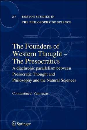 The Founders of Western Thought – The Presocratics: A diachronic parallelism between Presocratic Thought and Philosophy and the Natural Sciences de Constantine J. Vamvacas