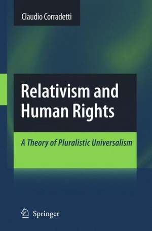 Relativism and Human Rights: A Theory of Pluralistic Universalism de Claudio Corradetti