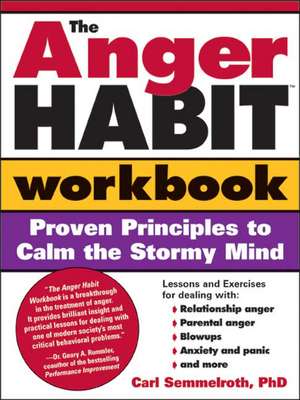 The Anger Habit Workbook: Proven Principles to Calm the Stormy Mind de Carl Semmelroth