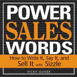 Power Sales Words: How to Write It, Say It and Sell It with Sizzle de Vicky Oliver