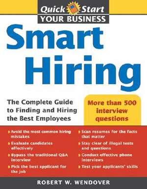 Smart Hiring: The Complete Guide to Finding and Hiring the Best Employees de Robert W. Wendover