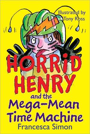 Horrid Henry and the Mega-Mean Time Machine de Francesca Simon