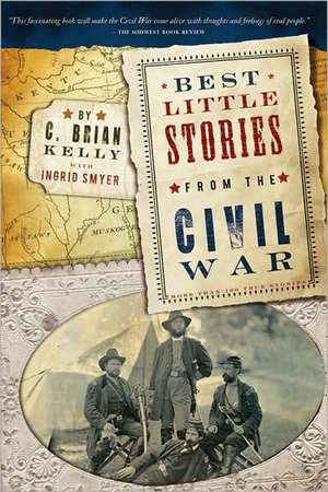 Best Little Stories from the Civil War: More Than 100 True Stories de C. Brian Kelly