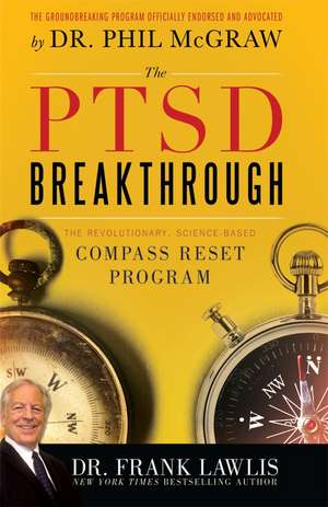 The PTSD Breakthrough: The Revolutionary, Science-Based Compass RESET Program de Frank Lawlis