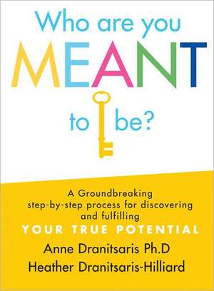 Who Are You Meant to Be?: A Groundbreaking Step-By-Step Process for Discovering and Fulfilling Your True Potential de Anne Dranitsaris