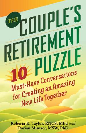 The Couple's Retirement Puzzle: 10 Must-Have Conversations for Creating an Amazing New Life Together de Dorian Mintzer M.S.W., Ph.D