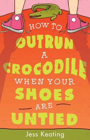 How to Outrun a Crocodile When Your Shoes Are Untied de Jess Keating