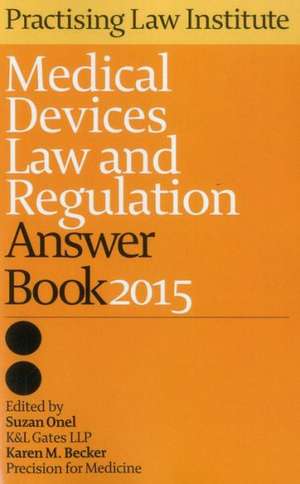 Medical Devices Law and Regulation Answer Book 2015 de Suzan Onel