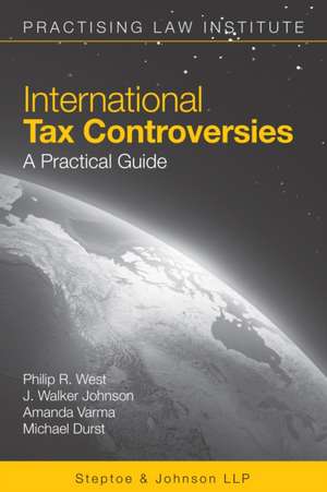 International Tax Controversies: A Practical Guide de Philip R. West