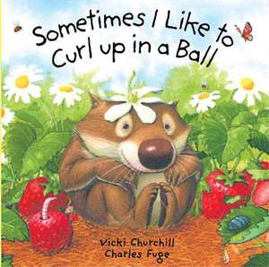 Sometimes I Like to Curl Up in a Ball de Vicki Churchill