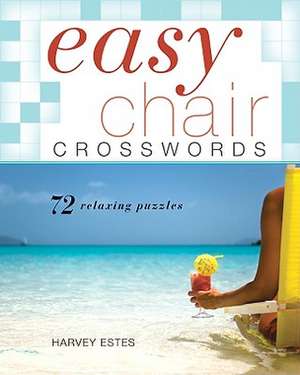 Easy Chair Crosswords: 72 Relaxing Puzzles de Harvey Estes