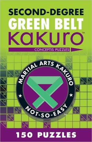 Second-Degree Green Belt Kakuro: Conceptis Puzzles de Puzzle Wright Press