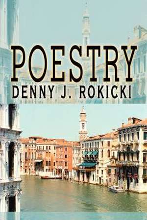 Poestry de Denny J. Rokicki