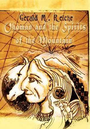 Ohoman and the Spirits of the Mountain de Gerald M. Reiche