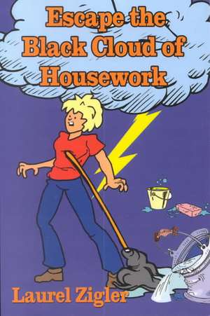 Escape the Black Cloud of Housework de Laurel Zigler