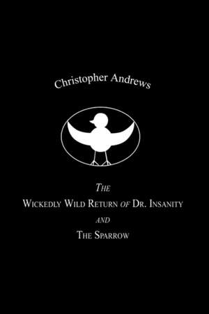 The Wickedly Wild Return of Dr. Insanity and The Sparrow de Christopher Andrews