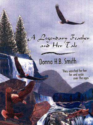 A Legendary Feather and Her Tale de Donna H. B. Smith