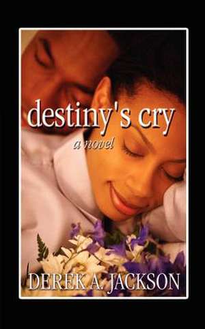 Destiny's Cry de Derek A. Jackson