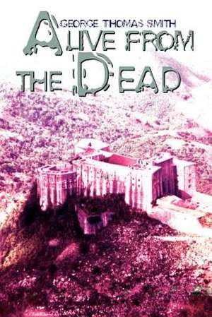 Alive From the Dead de George Thomas Smith