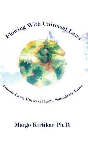 Flowing with Universal Laws de Margo Kirtikar