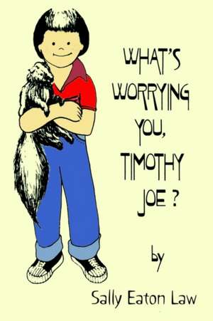 What's Worrying You, Timothy Joe? de Sally Eaton Law