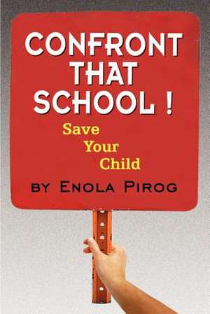 Confront that School ! Save Your Child de Enola Pirog