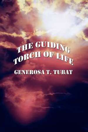 The Guiding Torch of Life de Generosa T. Tubat