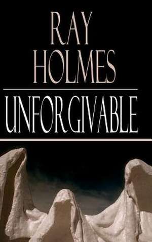 Unforgivable de Ray Holmes