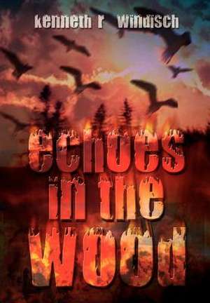 Echoes in the Wood de Kenneth R. Windisch