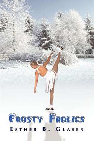 Frosty Frolics de Esther B. Glaser