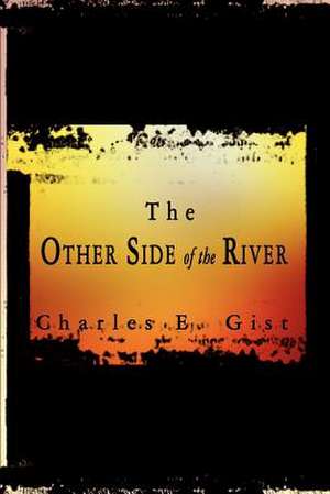 The Other Side of the River de Charles E. Gist