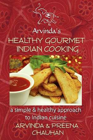 Healthy Gourmet Indian Cooking de Arvinda Chauhan