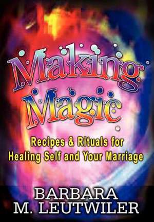 Making Magic de Barbara M. Leutwiler