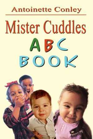 Mister Cuddles ABC Book de Antoinette Conley